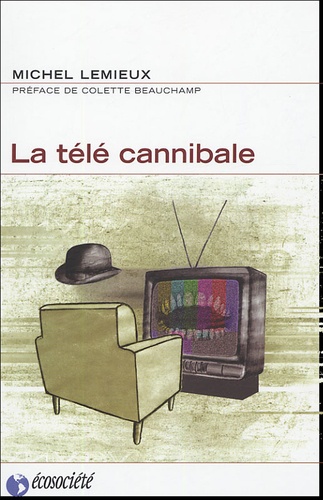 Michel Lemieux - La télé cannibale.