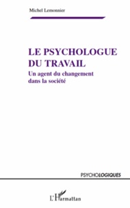 Michel Lemonnier - Le psychologue du travail - Un agent du changement dans la société.