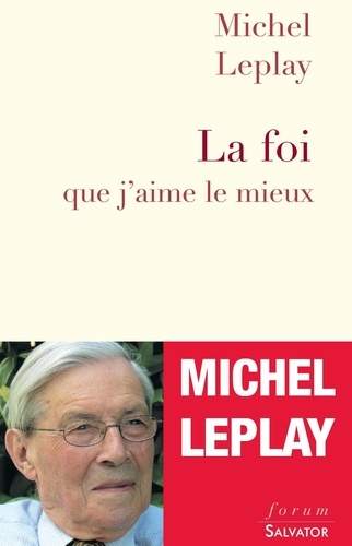 Michel Leplay - La foi que j'aime le mieux.