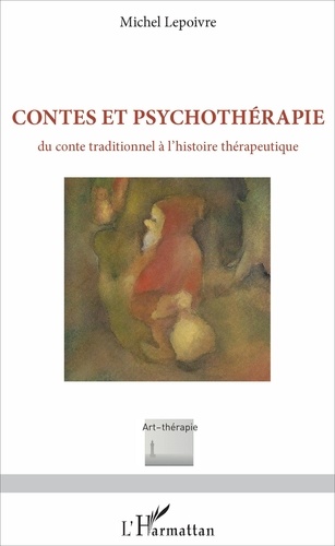 Michel Lepoivre - Contes et psychothérapie - Du conte traditionnel à l'histoire thérapeutique.