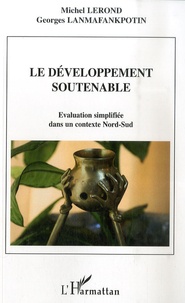 Michel Lerond et Georges Lanmafankpotin - Le développement soutenable - Evaluation simplifiée dans un contexte Nord-Sud.