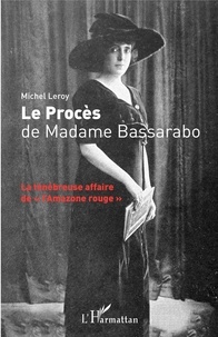 Michel Leroy - Le procès de Madame Bassarabo - La ténébreuse affaire de "l'Amazone rouge".