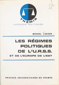 Michel Lesage et Maurice Duverger - Les régimes politiques de l'U.R.S.S. et de l'Europe de l'Est.