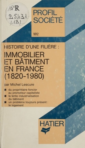 Immobilier et bâtiment en France. 1820-1980, histoire d'une filière