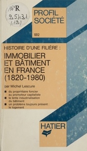 Michel Lescure - Immobilier et bâtiment en France - 1820-1980, histoire d'une filière.
