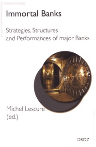 Michel Lescure - Immortal Banks - Strategies, Structures and Performances of major Banks.