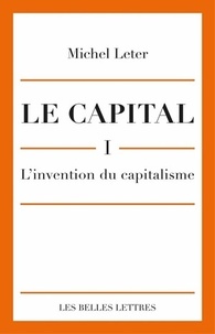 Michel Leter - Le capital - Tome 1, L'invention du capitalisme.