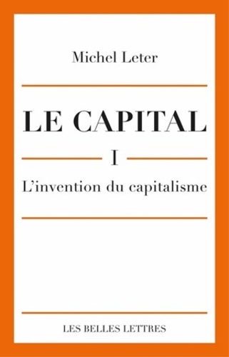 Le capital. Tome 1, L'invention du capitalisme