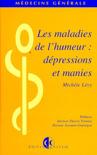 Michel Lévy - Les maladies de l'humeur - Dépressions et manies.