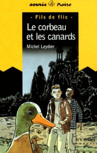 Michel Leydier - Fils De Flic : Le Corbeau Et Les Canards.