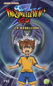 Michel Leydier - Inazuma Eleven Go Tome 4 : La rébellion.