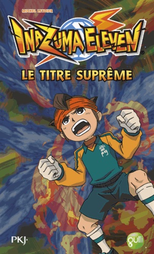 Michel Leydier - Inazuma Eleven Tome 10 : Le titre suprême.