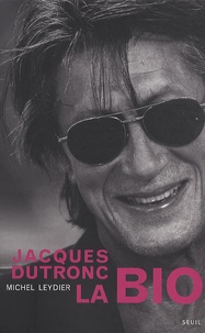 Michel Leydier - Jacques Dutronc, la bio.