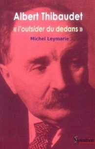 Michel Leymarie - Albert Thibaudet, "l'outsider du dedans".