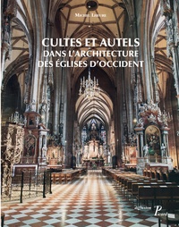 Michel Lheure - Culte et autels dans l'architecture des églises d'Occident - Du IVe siècle à nos jours.