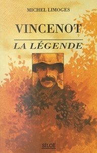 Michel Limoges - Vincenot la légende - Essai imparfait de biographie éclatée en onze chapitres et plusieurs divertissements.