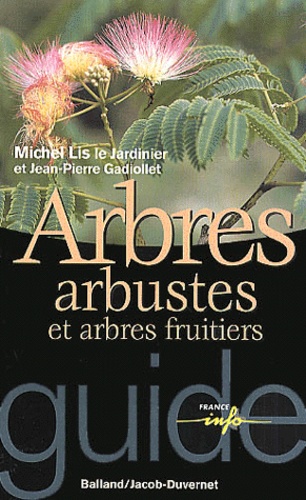Michel Lis et Jean-Pierre Gadiollet - Arbres, arbustes et arbres fruitiers.