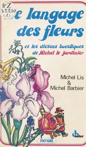 Le Langage des fleurs et les dictons bucoliques de Michel le Jardinier