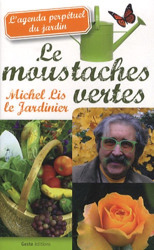 Michel Lis - Les moustaches vertes - L'agenda perpétuel du jardin.