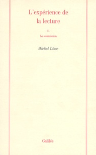 Michel Lisse - L'EXPERIENCE DE LA LECTURE. - Tome 1, La soumission.