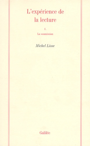 Michel Lisse - L'EXPERIENCE DE LA LECTURE. - Tome 1, La soumission.