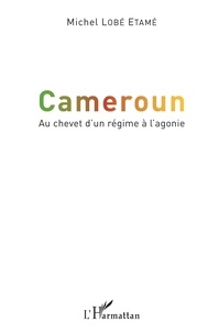 Michel Lobé Etamé - Cameroun - Au chevet d'un régime à l'agonie.