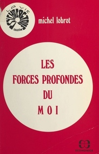 Michel Lobrot - Les Forces profondes du moi.