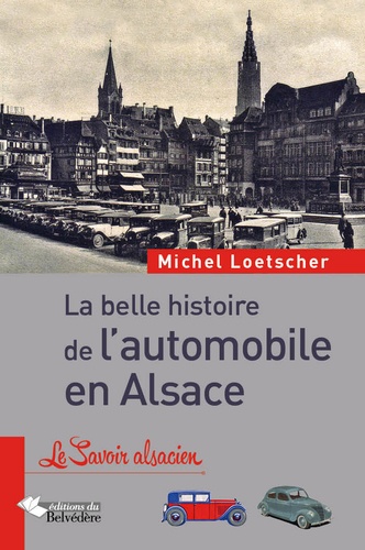 Michel Loetscher - La belle histoire de l'automobile en Alsace.