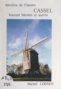 Michel Loosen et G. Descamps - Moulins de Flandre : Cassel, Kasteel Meulen et autres.