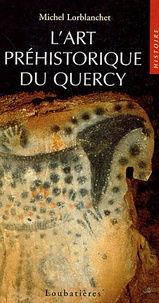 Michel Lorblanchet - L'art préhistorique en Quercy.