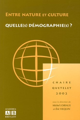 Michel Loriaux et Eric Vilquin - Entre nature et culture : quelles(s) démographie(s) ? - Chaire Quetelet 2002.