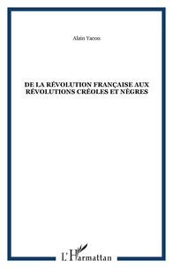 Michel Louis Martin et Alain Yacou - De la Révolution française aux révolutions créoles et nègres.