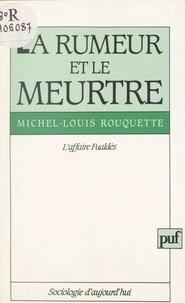 Michel-Louis Rouquette et Georges Balandier - La rumeur et le meurtre - L'affaire Fualdès.
