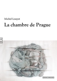 Michel Louyot - La chambre de Prague.