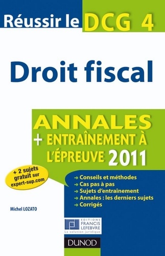 Michel Lozato - Réussir le DCG 4 - Droit fiscal 2011 - 3e éd. - Annales - Entraînement à l'épreuve 2011.