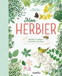 Michel Luchesi et Anna Emilia Laitinen - Mon herbier - Identifier et collecter les feuilles et les fleurs.