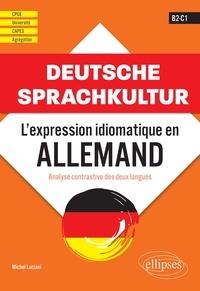 Michel Luciani - Deutsche Sprachkultur. B2-C1 - L'expression idiomatique en allemand. Analyse contrastive des deux langues.