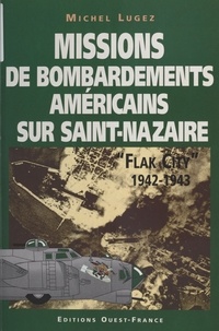 Michel Lugez - Missions de bombardements américains sur Saint-Nazaire.