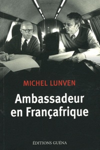 Michel Lunven - Ambassadeur en Françafrique.