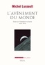 Michel Lussault - L'avènement du monde - Essai sur l'habitation humaine de la Terre.