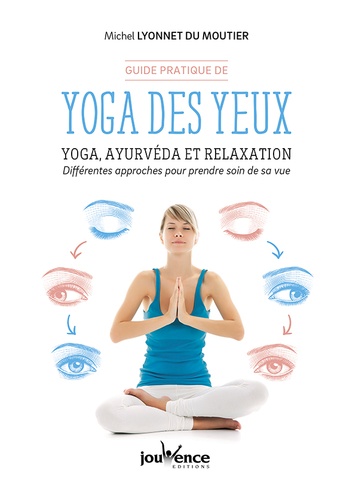 Guide pratique de yoga des yeux. Yoga, ayurvéda et relaxation. Différentes approches pour prendre soin de sa vue