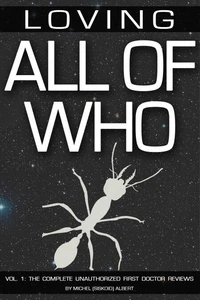 Loving All of Who Vol. 1: The Complete Unauthorized First Doctor Reviews