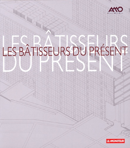 Michel Macary et Claude Eveno - Les bâtisseurs du présent - Histoire de la maîtrise d'ouvrage 1975-2000.