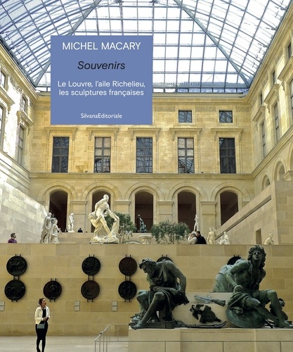 Souvenirs. Le Louvre, l'aile Richelieu, les sculptures françaises