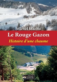 Michel Machu - Le Rouge Gazon - Histoire d'une chaume.