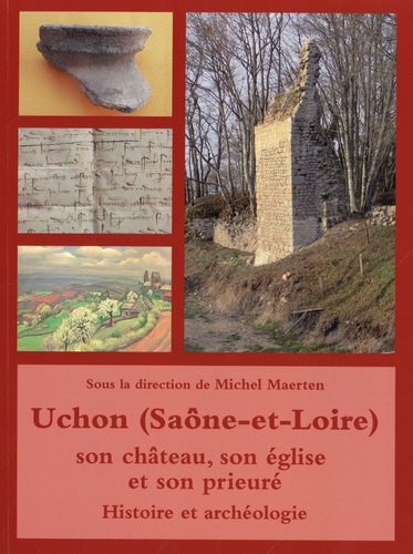 Uchon (Saône-et-Loire), son château, son église et son prieuré.. Histoire et archéologie