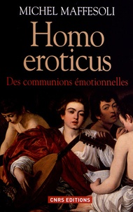 Michel Maffesoli - Homo éroticus - Des communions émotionnelles.