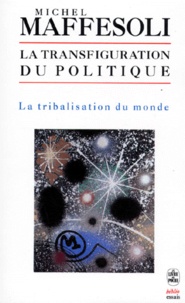 Michel Maffesoli - La transfiguration du politique - La tribulation du monde.