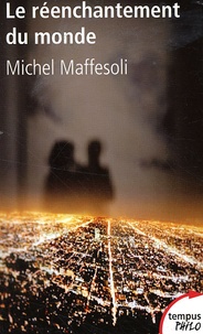 Michel Maffesoli - Le réenchantement du monde - Une éthique pour notre temps.