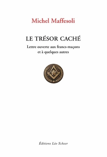 Le Trésor caché - Lettre ouvertes aux Francs-Maçons et à quelques autres